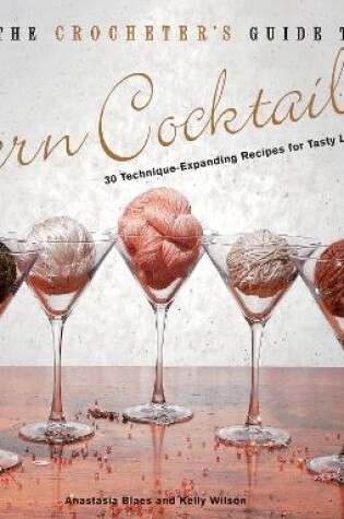 Cover of The Crocheter's Guide to Yarn Cocktails