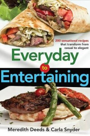 Cover of Everyday to Entertaining: 200 Sensational Recipes that Transform from Casual to Elegant