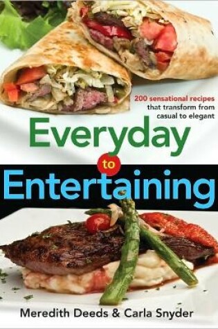 Cover of Everyday to Entertaining: 200 Sensational Recipes that Transform from Casual to Elegant