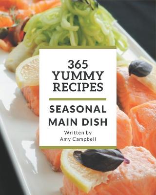 Book cover for 365 Yummy Seasonal Main Dish Recipes