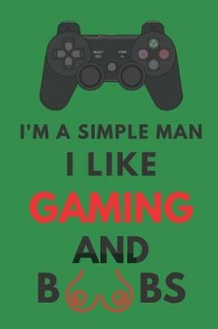Cover of I'm a Simple Man I Like Gaming and Boobs