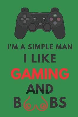 Book cover for I'm a Simple Man I Like Gaming and Boobs