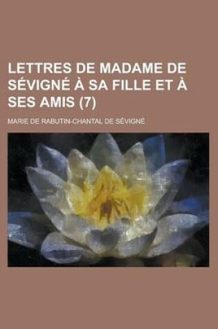 Cover of Lettres de Madame de Sevigne a Sa Fille Et a Ses Amis (7 )