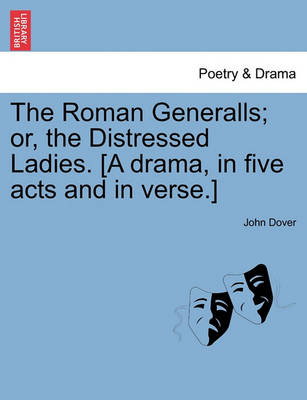 Book cover for The Roman Generalls; Or, the Distressed Ladies. [A Drama, in Five Acts and in Verse.]