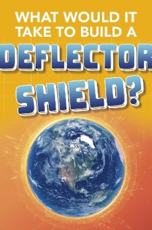 Cover of What Would It Take to Build a Deflector Shield?