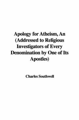 Book cover for Apology for Atheism, an (Addressed to Religious Investigators of Every Denomination by One of Its Apostles)