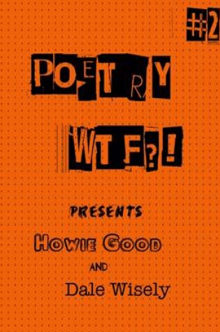 Cover of Poetry WTF?! #2 Presents Howie Good and Dale Wisely