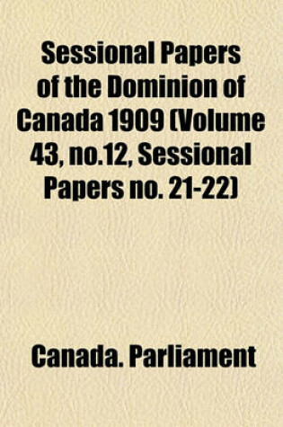 Cover of Sessional Papers of the Dominion of Canada 1909 (Volume 43, No.12, Sessional Papers No. 21-22)