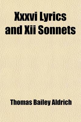 Book cover for XXXVI Lyrics and XII Sonnets; Selected from Cloth of Gold and Flower and Thorn