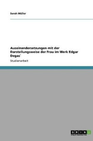 Cover of Auseinandersetzungen mit der Darstellungsweise der Frau im Werk Edgar Degas`