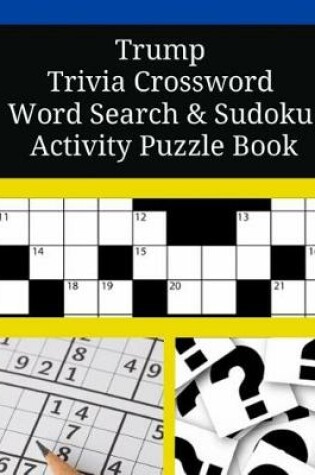 Cover of Trump Trivia Crossword Word Search & Sudoku Activity Puzzle Book