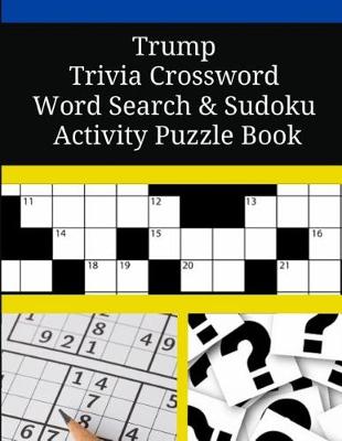 Book cover for Trump Trivia Crossword Word Search & Sudoku Activity Puzzle Book