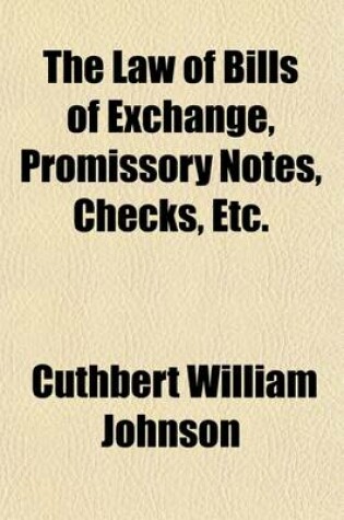 Cover of The Law of Bills of Exchange, Promissory Notes, Checks, Etc