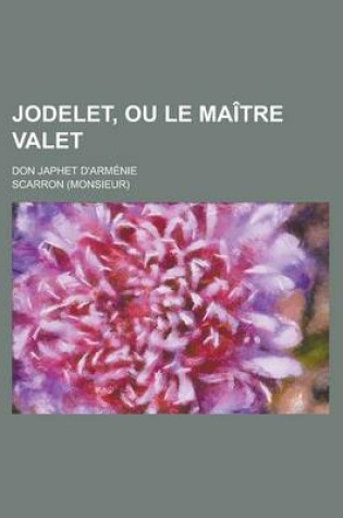 Cover of Jodelet, Ou Le Maitre Valet; Don Japhet D'Armenie