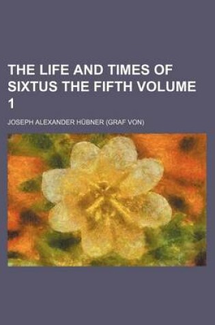 Cover of The Life and Times of Sixtus the Fifth Volume 1