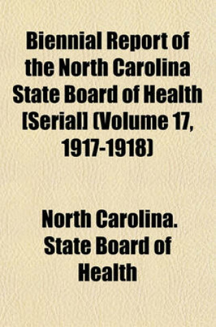 Cover of Biennial Report of the North Carolina State Board of Health [Serial] (Volume 17, 1917-1918)