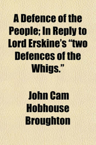 Cover of A Defence of the People; In Reply to Lord Erskine's "Two Defences of the Whigs."