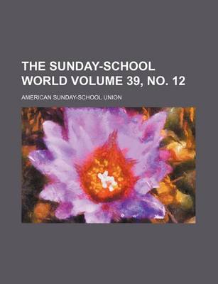 Book cover for The Sunday-School World Volume 39, No. 12