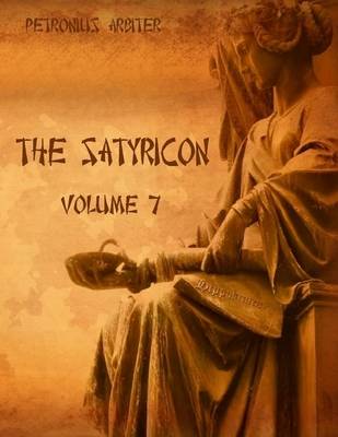 Book cover for The Satyricon : Volume 7 (Illustrated)