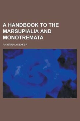 Cover of A Handbook to the Marsupialia and Monotremata