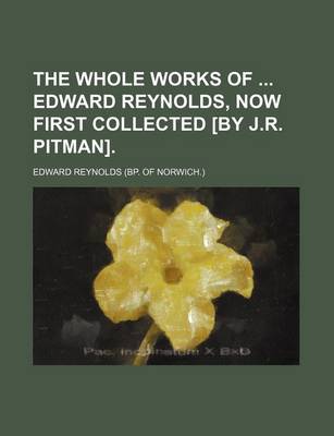 Book cover for The Whole Works of Edward Reynolds, Now First Collected [By J.R. Pitman]. (Volume 2)