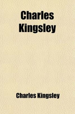 Cover of Charles Kingsley; His Letters and Memories of His Life, Ed. by His Wife [F.E. Kingsley].