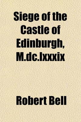 Book cover for Siege of the Castle of Edinburgh, M.DC.LXXXIX