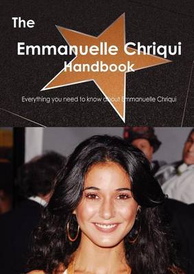 Book cover for The Emmanuelle Chriqui Handbook - Everything You Need to Know about Emmanuelle Chriqui