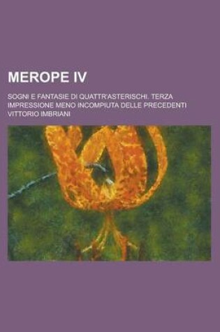 Cover of Merope IV; Sogni E Fantasie Di Quattr'asterischi. Terza Impressione Meno Incompiuta Delle Precedenti