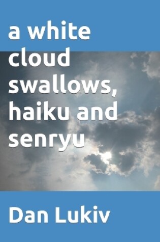 Cover of A white cloud swallows, haiku and senryu