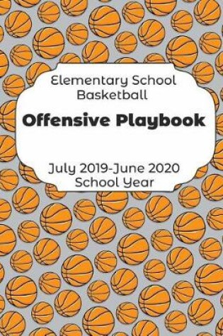 Cover of Elementary School Basketball Offensive Playbook July 2019 - June 2020 School Year