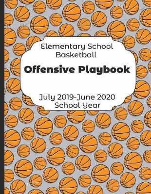 Book cover for Elementary School Basketball Offensive Playbook July 2019 - June 2020 School Year