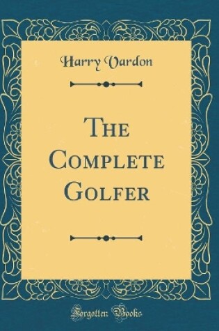 Cover of The Complete Golfer (Classic Reprint)