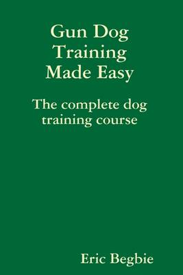 Book cover for Gun Dog Training Made Easy: The Complete Dog Training Course