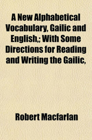 Cover of A New Alphabetical Vocabulary, Gailic and English; With Some Directions for Reading and Writing the Gailic,