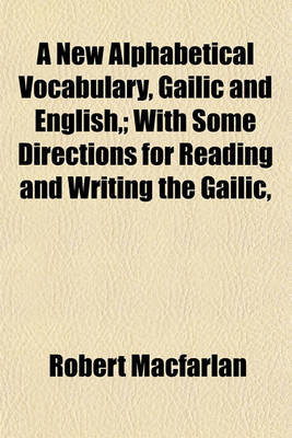 Book cover for A New Alphabetical Vocabulary, Gailic and English; With Some Directions for Reading and Writing the Gailic,