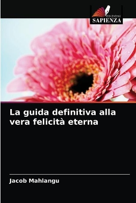 Book cover for La guida definitiva alla vera felicit� eterna