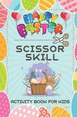 Cover of Happy Easter Scissor Skills Activity Book For Kids