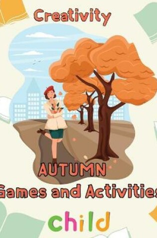 Cover of Creativity Autumn Games and activities Child