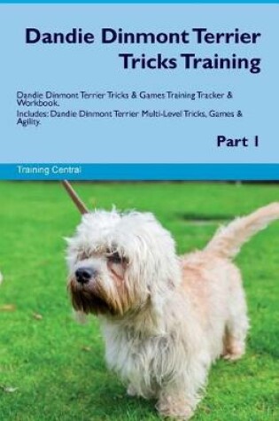 Cover of Dandie Dinmont Terrier Tricks Training Dandie Dinmont Terrier Tricks & Games Training Tracker & Workbook. Includes