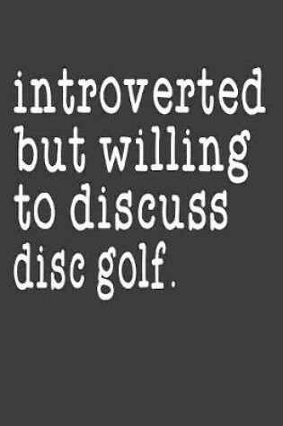 Cover of Introverted But Willing To Discuss Disc Golf