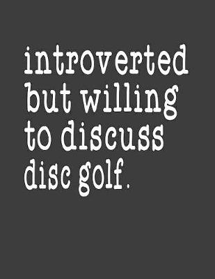 Book cover for Introverted But Willing To Discuss Disc Golf