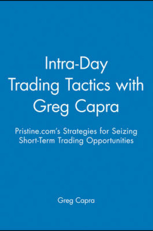 Cover of Intra–Day Trading Tactics with Greg Capra