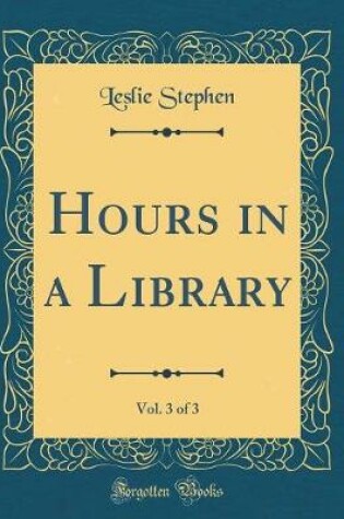 Cover of Hours in a Library, Vol. 3 of 3 (Classic Reprint)