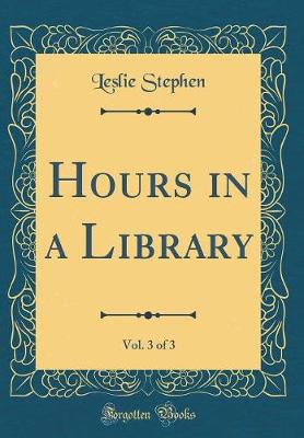 Book cover for Hours in a Library, Vol. 3 of 3 (Classic Reprint)