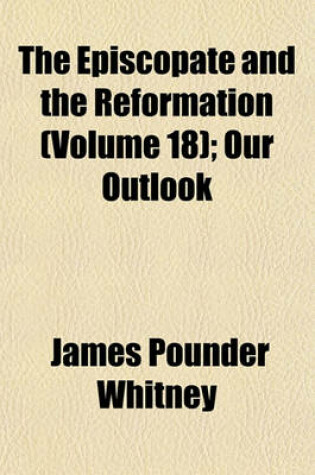 Cover of The Episcopate and the Reformation (Volume 18); Our Outlook