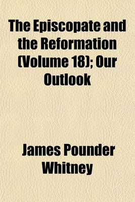 Book cover for The Episcopate and the Reformation (Volume 18); Our Outlook