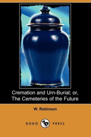 Cover of Cremation and Urn-Burial; Or, the Cemeteries of the Future (Dodo Press)