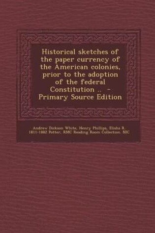 Cover of Historical Sketches of the Paper Currency of the American Colonies, Prior to the Adoption of the Federal Constitution ..