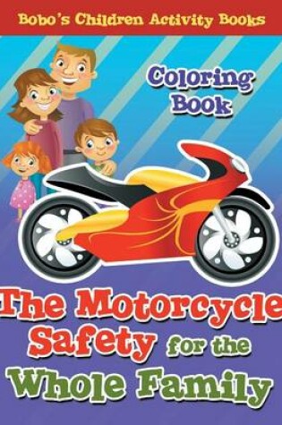Cover of The Motorcycle Safety for the Whole Family Coloring Book